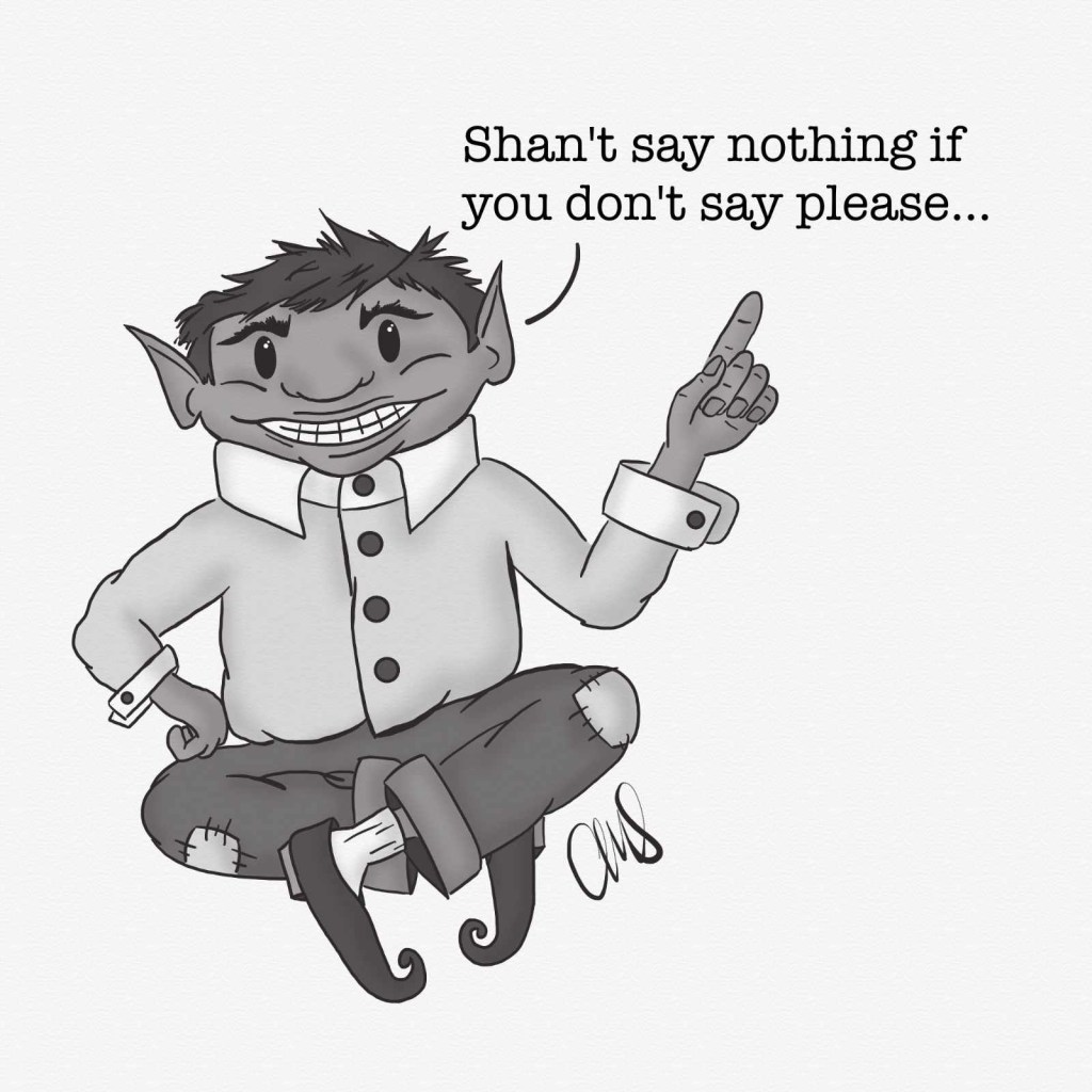 black and white ink drawing of a squat scruffy elf-like poltergeist. Peeve’s is floating in the air cross-legged and with one arm on his hip and wagging a finger in the air saying “shan’t say nothing if you don’t say please”