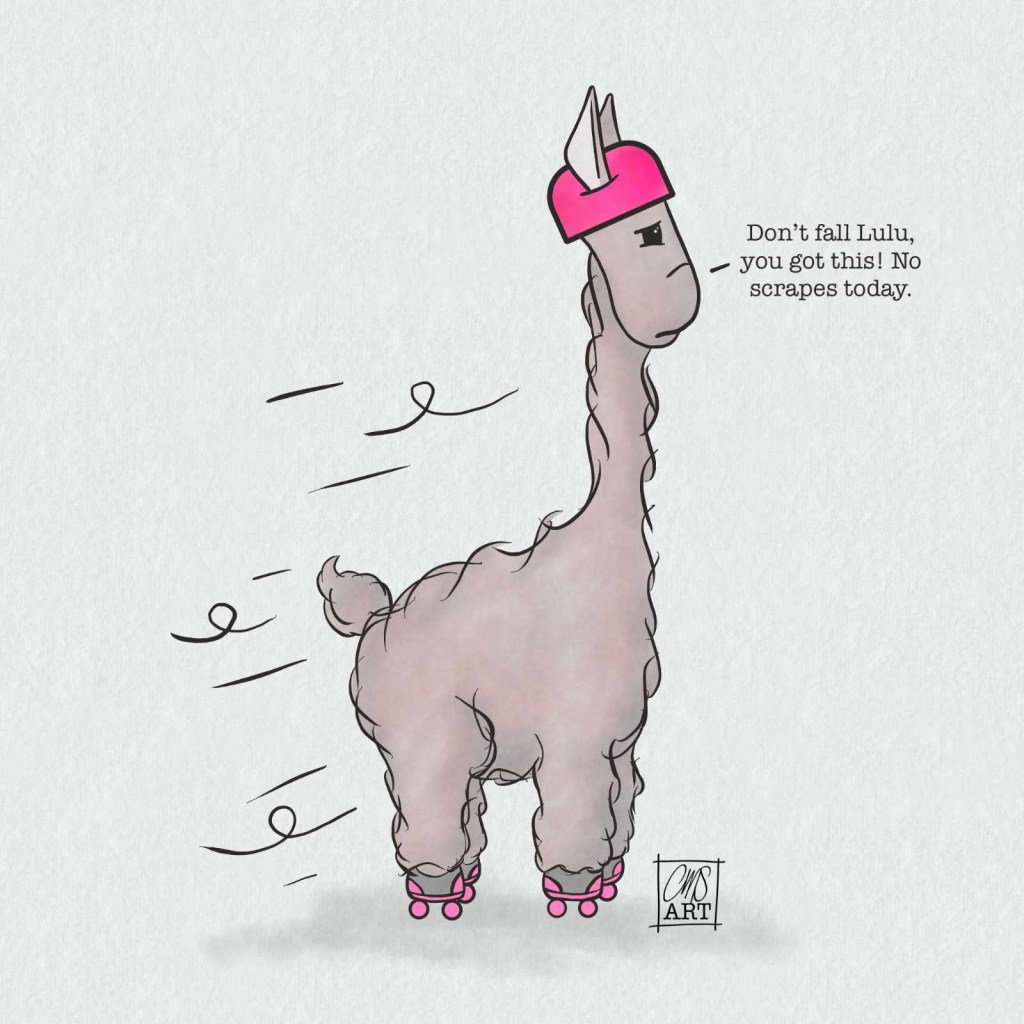 Lulu the llama has her pink skates and helmet on and is telling herself she will not fall today! Text: Don’t fall Lulu, you got this! No scrapes today.
