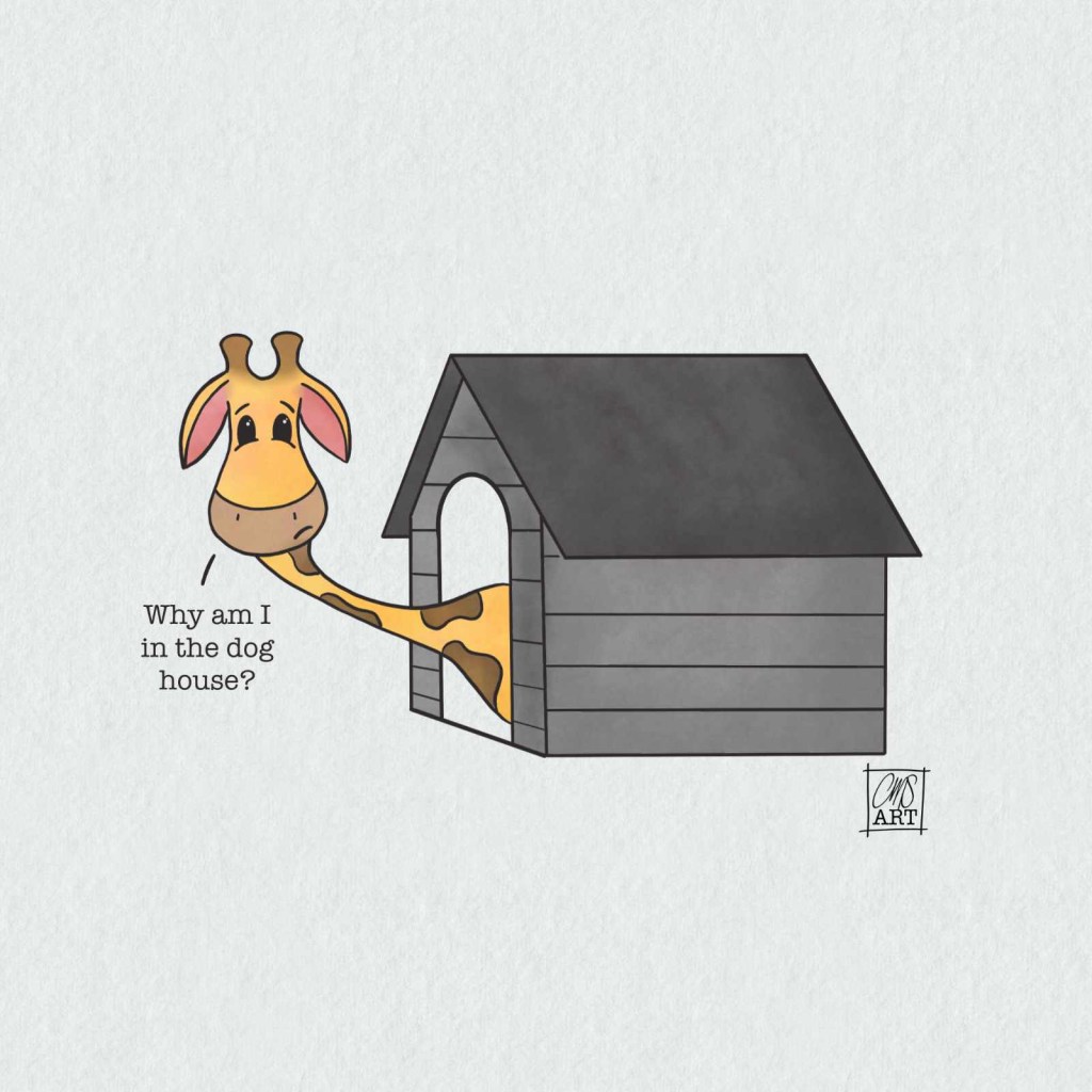 Gigi the giraffe is sticking her head out of a dog house and looking sad. Text reads: Why am I in the dog house?