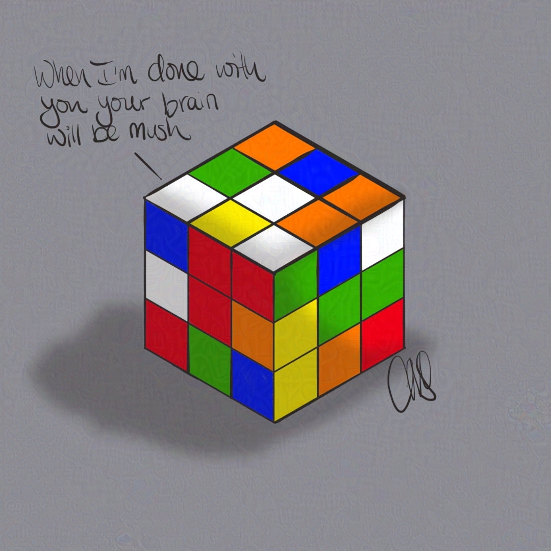 A mixed up Rupik's cube saying "When I'm done with you your brain will be mush."