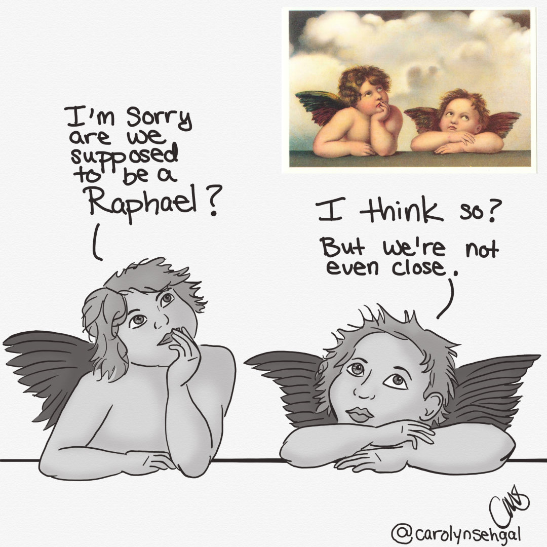 Screenshot of the two cherubs from Raphael's "Sistine Madonna" sits in the upper right corner. The illustration is the artist’s attempt at drawing the cherubs from the famous work of art. Text: left Cherub: "I'm sorry, are we supposed to be a Raphael?" Right Cherub: "I think so? But we're not even close."